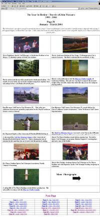 I have added lots more pages to my website with photographs from July 2003 through June of 2004. Some areas in the photographs are as follows: Jacaranda Golf Club, Plantation, FL. Progress Energy Park -Al Lang Stadium, St. Petersburg, FL. Raymond James Stadium, Tampa, FL. Kapiolani Park, Oahu, Hawaii. New Ewa Beach Golf Club, Ewa Beach, Hawaii. Village of Pinecrest, Pinecrest, FL. The Coliseum, Tennessee Titans, Nashville, TN.  Point Loma Nazarene University, Point Loma, CA.  Westview High School, Poway Unified School District, CA. Qualcomm Stadium, San Diego, CA. Pro-Player Stadium, Miami, FL. Florida State University, Tallahassee, FL. Saint Lucie County Sports Complex, Port Saint Lucie, FL. Roger Dean Stadium, Jupiter, FL. 